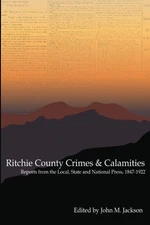Ritchie County Crimes & Calamities: Reports from the Local, State and Nation...
