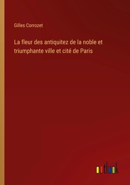 La Fleur Des Antiquitez De La Noble Et Triumphante Ville Et Cité De Paris Buch-image