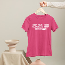 Camiseta Keep Your Hands Clean And Your Mind Dirty Actitud Sarcástica Divertido Regalo