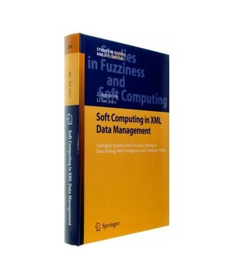 Soft Computing in XML Data Management: Intelligent Systems from Decision Making 