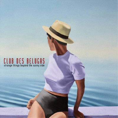 Club Des Belugas Strange Things Beyond the Sunny Side (CD) Album