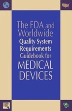 FDA and Worldwide Quality System Requirements Guidebook for Medical Devices...