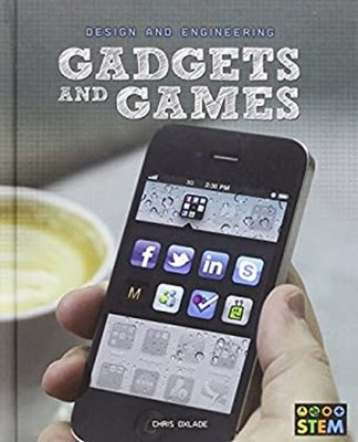 Gadgets and Games : Design and Engineering for STEM Chris Oxlade