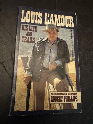 LOUIS L AMOUR His Life and Trails An Unauthorized Biography by Robert Phillips 