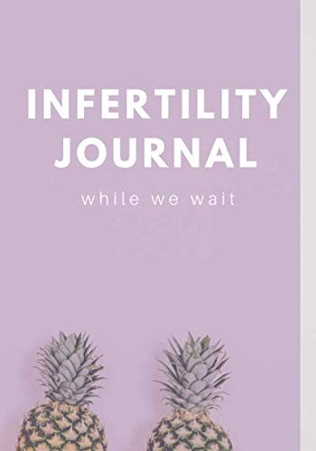 Infertility Journal: Document your infertility, TTC, IVF or IUI journey with...