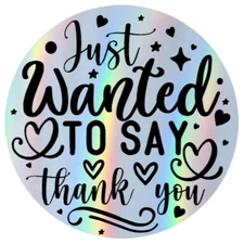 I Just Wanted To Say Thank you sticker label holographic 5 colors to choose from