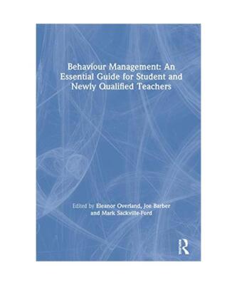Behaviour Management: An Essential Guide for Student and Newly Qualified Teacher