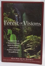 Forest of Visions: Ayahuasca, Amazonian Spirituality, and the Santo Daime Tr...
