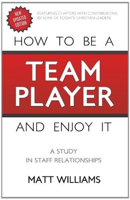 HOW TO BE A TEAM PLAYER AND ENJOY IT: A STUDY IN STAFF By Matt Williams *VG+*