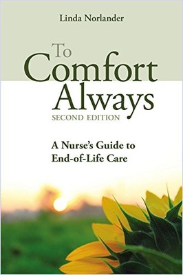 TO COMFORT ALWAYS: A NURSE'S GUIDE TO END-OF-LIFE CARE By Linda Norlander *VG+*