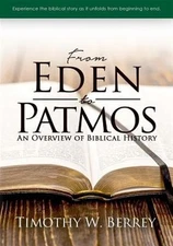 From Eden to Patmos : An Overview of Biblical History, Paperback by Berrey, T...