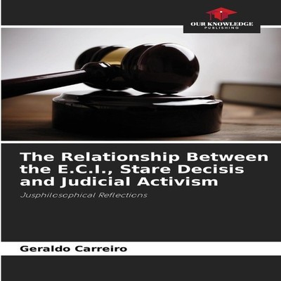 The Relationship Between the E.C.I. Stare Decisis and Judicial Ac