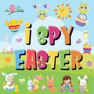 I Spy Easter : Can You Find the Bunny, Painted Egg, and Candy? a