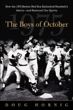 The Boys of October : How the 1975 Boston Red Sox Embodied Baseballs Ide - GOOD