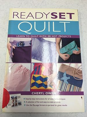 Ready Set Quilt - Learn to Quilt with 20 Hot Projects by Cheryl Owen