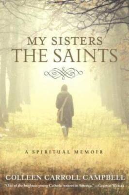 My Sisters the Saints: A Spiritual Memoir - Hardcover - GOOD