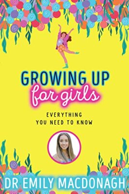 Growing Up for Girls: Everything You Need to Know,Dr Emily MacDo