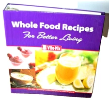 Whole Food Recipes for Better Living VITA-MIX 3 Ring Binder