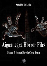 Libri De Lisio Arnaldo - Aiguanegra Horror Files. Panico & Humor Nero In Costa B
