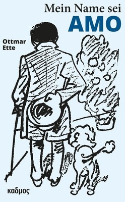 Ottmar Ette Mein Name sei Amo
