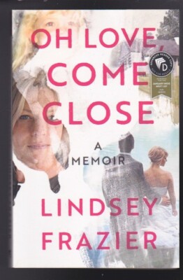 Oh Love, Come Close: A Memoir by Lindsey Frazier ARC Advanced Copy 2023 LN