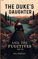 The Duke's Daughter And, The Fugitives Vol. Iii Oliphant Taschenbuch Englisch