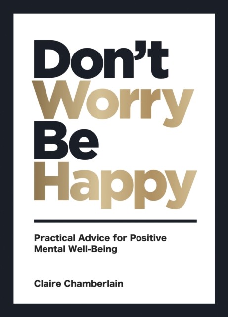 Don't Worry, Be Happy by Claire Chamberlain (Hardback Book)