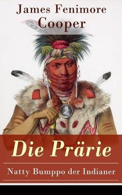 Die Prrie - Natty Bumppo der Indianer: Die Steppe: Western-Klassiker (Der dritte