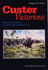 Custer Victorious: The Civil War Battles of General George Armstrong Custer