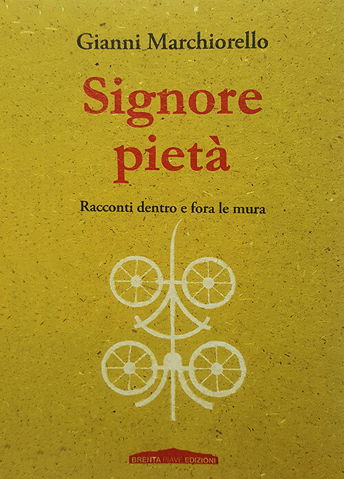 Libri Gianni Marchiorello - Signore Pieta. Racconti Dentro E Fora Le Mura