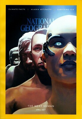 NATIONAL GEOGRAPHIC MAGAZINE APRIL 2017 THE NEXT HUMAN