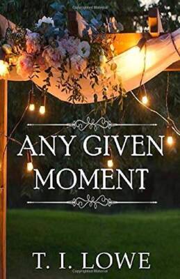 Any Given Moment - Paperback By Lowe, TI - GOOD