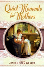 Quiet Moments for Mothers - Hardcover By Wright, Joyce - VERY GOOD
