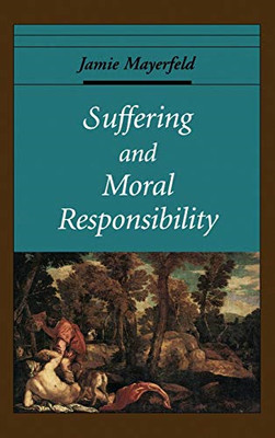 Suffering and Moral Responsibility (Oxford Ethics Serie - Hardback NEW Mayerfiel