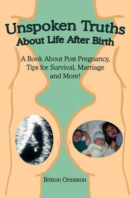 Unspoken Truths About Life After Birth: A Book About Post Pregnancy, Tips for Su