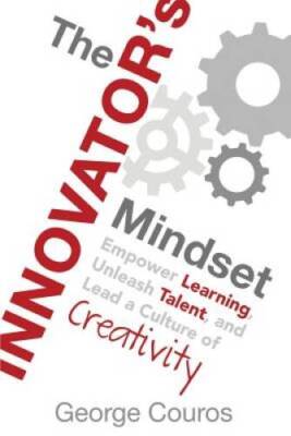 The Innovator's Mindset: Empower Learning, Unleash Talent, and Lead a Cul - GOOD