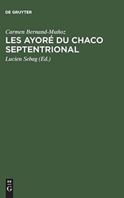 Bernand-Muoz - Les Ayor du Chaco septentrional - New hardback or cas - X555z