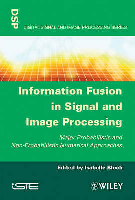 Information Fusion in Signal and Image Processing: Major Probabilistic and Non-