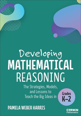 Developing Mathematical Reasoning: The Strategies, Models, and Lessons to Teach