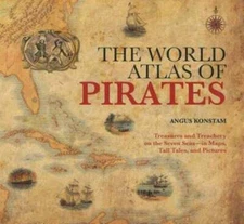 World Atlas of Pirates: Treasures and Treachery on the Seven Seas--In Maps, Tall