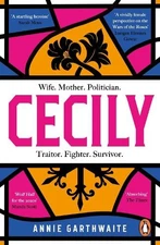 Cecily: An epic feminist retelling of the War of the Roses by Garthwaite, Annie