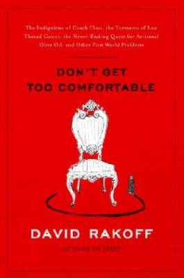 Don't Get Too Comfortable: The Indignities of Coach Class, The Torments o - GOOD
