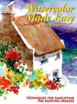 Watercolor Made Easy: Techniques for Simplifying the Painting Process, , 9780823