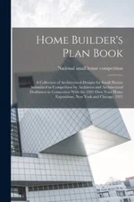 Home Builder's Plan Book; a Collection of Architectural Designs for Small...