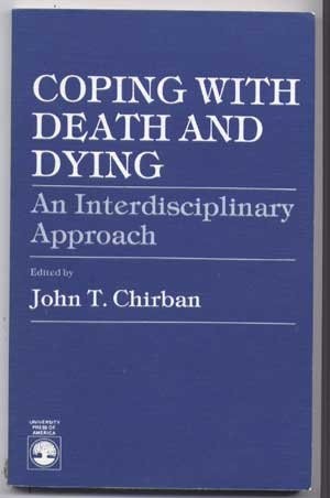 COPING WITH DEATH AND DYING: AN INTERDISCIPLINARY APPROACH By John T ...