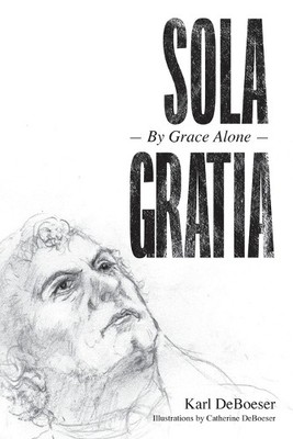 Karl Deboeser Sola Gratia (Taschenbuch) (US IMPORT)