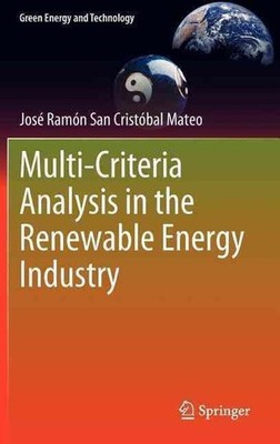 Multi Criteria Analysis in the Renewable Energy Industry by Jos? Ram?n San Crist