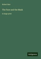 Robert Barr | The Face And The Mask | Buch | Englisch (2025) | In Large Print