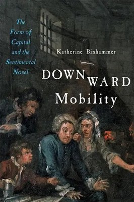 Downward Mobility | The Form of Capital and the Sentimental Novel | Binhammer