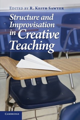 Structure and Improvisation in Creative Teaching by Sawyer